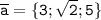 \tt \overline{a}=\{3;\sqrt{2};5 \}