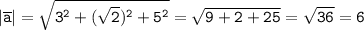 \tt |\overline{a}|=\sqrt{3^2+(\sqrt{2})^2+5^2} =\sqrt{9+2+25}=\sqrt{36}=6