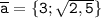 \tt \overline{a}=\{3;\sqrt{2,5}\}