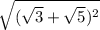 \sqrt{(\sqrt{3} +\sqrt{5} )^2 }