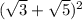 (\sqrt{3} +\sqrt{5} )^2