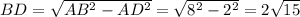 BD=\sqrt{AB^2-AD^2}=\sqrt{8^2-2^2}=2\sqrt{15}