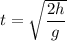 t = \sqrt{\dfrac{2h}{g}}