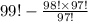 99! - \frac{ 98! \times 97!}{97!}