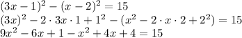 (3x-1)^{2}-(x-2)^{2}=15\\(3x)^{2}-2\cdot3x\cdot1+1^{2}-(x^{2}-2\cdot x \cdot2+2^{2})=15\\9x^{2}-6x+1-x^{2}+4x+4=15