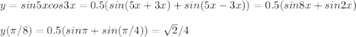 y=sin5xcos3x=0.5(sin(5x+3x)+sin(5x-3x))=0.5(sin8x+sin2x)\\\\y(\pi/8)=0.5(sin\pi+sin(\pi/4))=\sqrt{2}/4