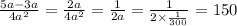 \frac{5a - 3a}{4 {a}^{2} } = \frac{2a}{4 {a}^{2} } = \frac{1}{2a} = \frac{1}{ 2 \times \frac{1}{300} } = 150