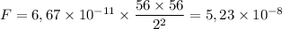 F = 6,67\times 10^{-11}\times \dfrac{56\times 56}{2^2} = 5,23\times 10^{-8}