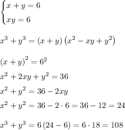 \begin{cases}x+y=6\smallskip\\xy=6\end{cases}\bigskip\\x^3+y^3=\left(x+y\right)\left(x^2-xy+y^2\right)\bigskip\\\left(x+y\right)^2=6^2\medskip\\x^2+2xy+y^2=36\medskip\\x^2+y^2=36-2xy\medskip\\x^2+y^2=36-2\cdot 6=36-12=24\bigskip\\x^3+y^3=6\left(24-6\right)=6\cdot 18=108