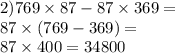 2)769 \times 87 - 87 \times 369 = \\ 87 \times (769 - 369) = \\ 87 \times 400 = 34800