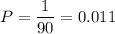 \displaystyle P=\frac{1}{90}= 0.011