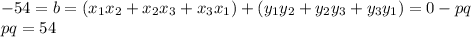 -54=b=(x_1x_2+x_2x_3+x_3x_1)+(y_1y_2+y_2y_3+y_3y_1)=0-pq\\pq=54