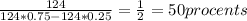 \frac{124}{124*0.75-124*0.25} = \frac{1}{2} = 50 procents