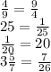 \frac{4}{9} = \frac{9}{4} \\ 25 = \frac{1}{25} \\ \frac{1}{20} = 20 \\ 3 \frac{5}{7} = \frac{7}{26}