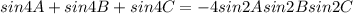 sin 4A + sin 4B + sin 4C = - 4 sin 2A sin 2B sin 2C