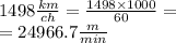 1498 \frac{km}{ch} = \frac{1498 \times 1000}{60} = \\ = 24966.7 \frac{m}{min}