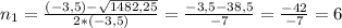 n_{1}=\frac{(-3,5)-\sqrt{1482,25} }{2*(-3,5)}=\frac{-3,5-38,5}{-7}=\frac{-42}{-7}=6