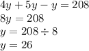 4y + 5y - y = 208 \\ 8y = 208 \\ y = 208 \div 8 \\ y = 26