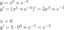 y=x^5+e^{-5}\\y'=(x^5+e^{-5})'=5x^4+e^{-5}\\\\x=0\\y'=5\cdot0^4+e^{-5}=e^{-5}