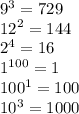 {9}^{3} = 729 \\ {12}^{2} = 144 \\ {2}^{4} = 16 \\ {1}^{100} = 1 \\ {100}^{1} = 100 \\ {10}^{3} = 1000