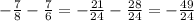 - \frac{7}{8} - \frac{7}{6} = - \frac{21}{24} - \frac{28}{24} = - \frac{49}{24}