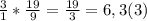 \frac{3}{1} * \frac{19}{9} = \frac{19}{3} = 6,3(3)