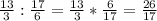 \frac{13}{3} : \frac{17}{6} = \frac{13}{3} * \frac{6}{17} = \frac{26}{17}