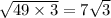 \sqrt{49 \times 3} = 7 \sqrt{3}