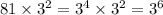 81 \times {3}^{2} = {3}^{4} \times 3 {}^{2} = {3}^{6}