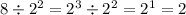 8 \div {2}^{2} = {2}^{3} \div {2}^{2} = {2}^{1} = 2