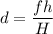 d = \dfrac{fh}{H}