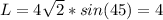 L=4\sqrt{2}*sin(45)=4