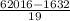 \frac{62016-1632}{19}