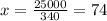 x=\frac{25000}{340} =74%