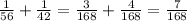 \frac{1}{56} + \frac{1}{42} = \frac{3}{168} + \frac{4}{168} = \frac{7}{168}