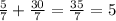 \frac{5}{7} + \frac{30}{7} = \frac{35}{7} = 5