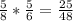 \frac{5}{8} * \frac{5}{6} = \frac{25}{48}