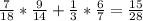 \frac{7}{18} * \frac{9}{14} + \frac{1}{3} * \frac{6}{7} = \frac{15}{28}