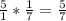 \frac{5}{1} * \frac{1}{7} = \frac{5}{7}