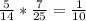 \frac{5}{14} * \frac{7}{25} = \frac{1}{10}