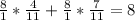 \frac{8}{1} * \frac{4}{11} + \frac{8}{1} * \frac{7}{11} = 8