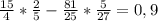 \frac{15}{4} * \frac{2}{5} - \frac{81}{25} * \frac{5}{27} = 0,9