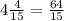 4\frac{4}{15}=\frac{64}{15}