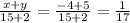 \frac{x + y}{15 + 2} = \frac{ - 4 + 5}{15 + 2} = \frac{1}{17}