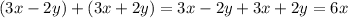 (3x-2y) + (3x+2y)=3x-2y + 3x+2y=6x