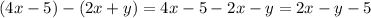 (4x-5) - (2x+y)=4x-5 - 2x-y=2x - y - 5