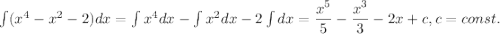 \int (x^4-x^2-2)dx = \int x^4dx - \int x^2dx - 2\int dx = \dfrac{x^5}{5} - \dfrac{x^3}{3} - 2x + c, c = const.