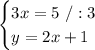 \begin{cases}3x=5\ /:3\\y=2x+1\end{cases}