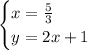 \begin{cases}x= \frac{5}{3} \\y=2x+1\end{cases}