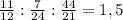 \frac{11}{12} : \frac{7}{24} : \frac{44}{21} = 1,5